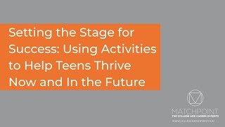 Setting the Stage for Success: Activities That Help Teens Thrive Now and In the Future by College MatchPoint 280 views 8 months ago 56 minutes