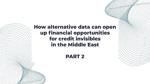 How alternative data can open up financial opportunities for credit invisibles in the Middle East P2