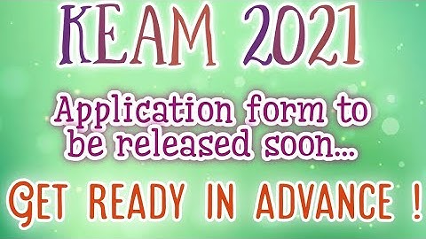 KEAM 2021 | APPLICATION FORM TO BE RELEASED SOON |