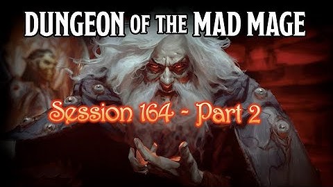 Dungeon of the Mad Mage - Session 164 - Part 2