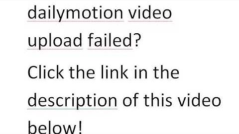how to resolve dailymotion video upload failed