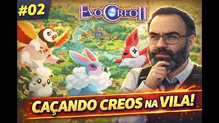 EvoCreo 2 #02 - CHEGAMOS NA VILA e já fui caçar novos CREOS! 🔥
