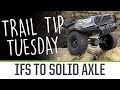 Trail tip tuesday ifs to solid axle