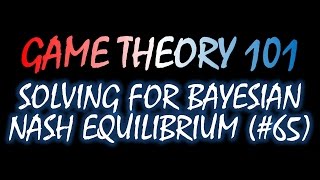 Game Theory 101 (#65): Solving for Bayesian Nash Equilibrium