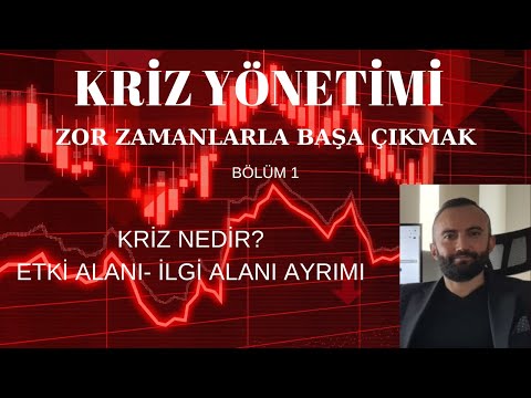 KRİZ YÖNETİMİ - ZOR ZAMANLARLA BAŞA ÇIKMAK (Kriz Nedir? Etki Alanı - İlgi Alanı Ayrımı)