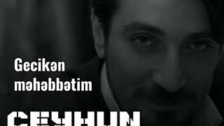 Ceyhun Bakinskiy Gecikən məhəbbətim Джейхун Бакинский