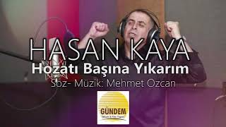Hasan Kaya, Hozatı Başına Yıkarım