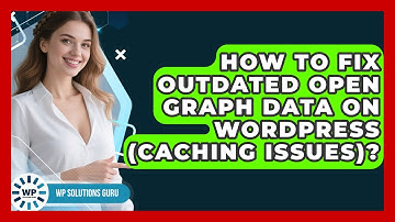 How To Fix Outdated Open Graph Data On WordPress (Caching Issues)? - WP Solutions Guru