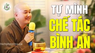 Tự mình chế tác bình an - Thầy Thích Pháp Hòa