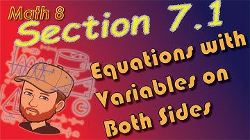 Section 7.1 - Solving Equations with Variables on Both Sides - Math 8