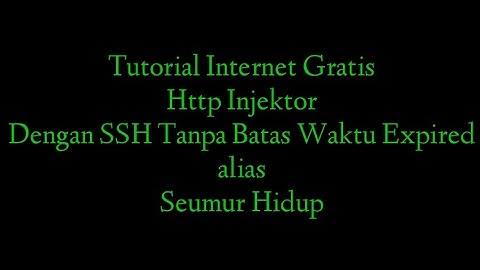 Tutorial Internet Gratis Http Injektor(Pro) & SSH Seumur Hidup Tanpa Kadaluarsa