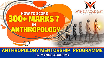 How to Score 300+ Marks in ANTHROPOLOGY| Mentorship Program by Team MYNDS ACADEMY