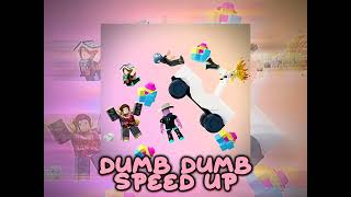 Dumb Dumb | Speed up | Sofia_blox0123