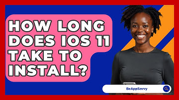 How Long Does iOS 11 Take To Install? - Be App Savvy