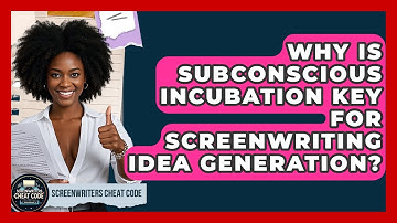 Why Is Subconscious Incubation Key For Screenwriting Idea Generation? - Screenwriter