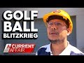 Wayward golf balls have neighbours on edge | A Current Affair