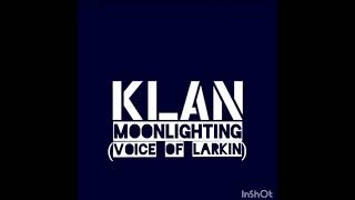 KLAN - MOONLIGHTING | VOICE OF LARKIN