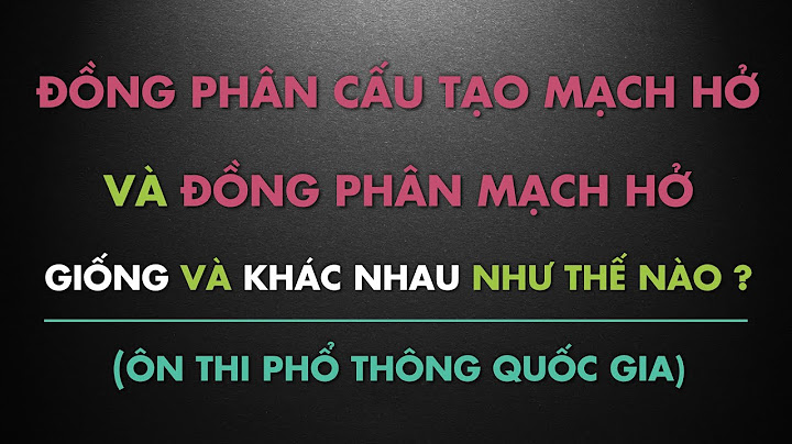 Đồng phân cấu tạo là gì năm 2024