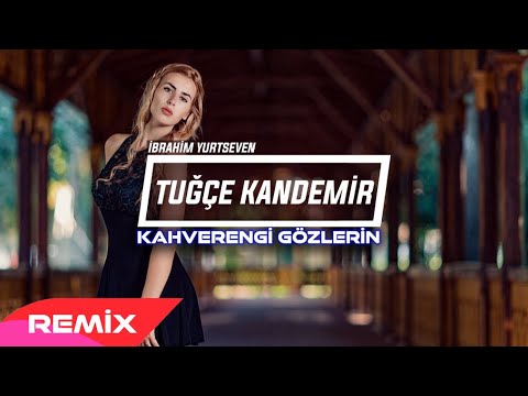 Tuğçe Kandemir - Kahverengi Gözlerin ( İbrahim Yurtseven Remix )