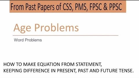Age related word Problems | General Ability Series | CSS, PMS, FPSC, SPSC & PPSC Exams