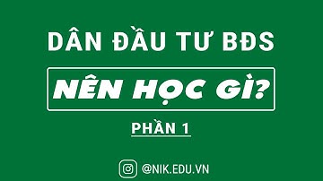DÂN ĐÂU TƯ BĐS NÊN HỌC GÌ? | PHẦN 1 | NGUYỄN THÀNH TIẾN