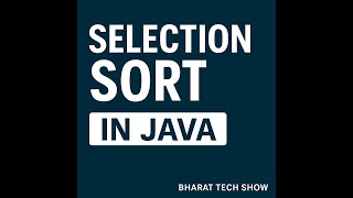 Selection Sort Algorithm in Java | Explained with Code | Bharat Tech Show