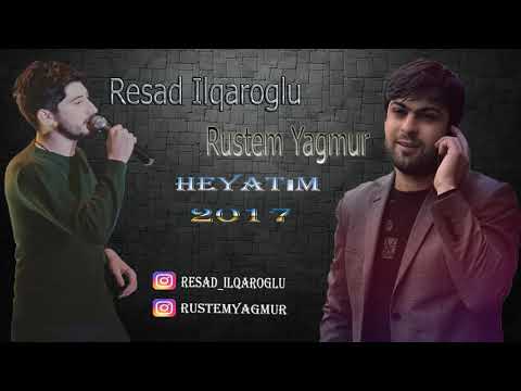 Resad Ilqaroglu ft Rustem Yagmur Heyatim 2017