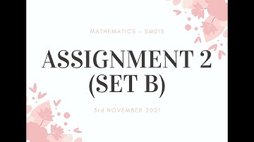 ASSIGNMENT 2 MATHEMATICS - SM015 SET B | K1T5