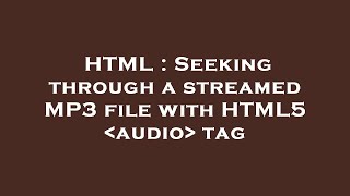 HTML : Seeking through a streamed MP3 file with HTML5  audio  tag