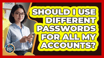 Should I Use Different Passwords For All My Accounts?