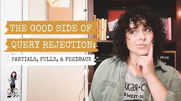 The Good Side of Query Letter Rejection • Partials, Fulls, & Feedback