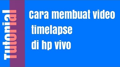 Cara membuat video timelapse di hp vivo