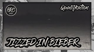 Jizzed In Bieber Brc 2023 - Qualifikation Prod By Rich Loser