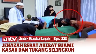 Astagfirullah! Inilah Azab Suami Kasar dan Tukang Selingkuh | Jodoh Wasiat Bapak | Eps 323