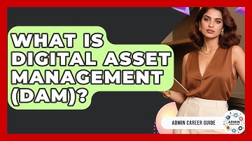 What Is Digital Asset Management (DAM)? - Admin Career Guide