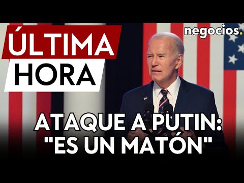 ÚLTIMA HORA | Biden carga contra Putin: "Es un matón"