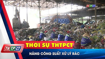 Nâng công suất xử lý rác| Cần Thơ TV