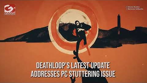 Deathloop’s latest update addresses PC stuttering issue