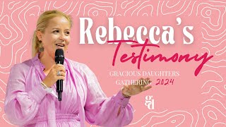 Rebecca's Testimony | Gracious Daughters Gathering 2024