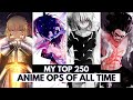MY Top 250 Anime Openings OF ALL TIME
