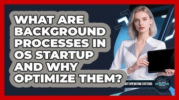 What Are Background Processes In OS Startup And Why Optimize Them? - All About Operating Systems