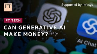 Generating income may be generative AI’s biggest challenge | FT Tech