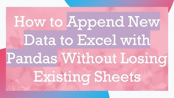 How to Append New Data to Excel with Pandas Without Losing Existing Sheets
