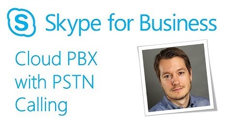 Skype Academy: Cloud PBX with PSTN Calling