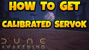 How to Get Calibrated Servok in Dune Awakening