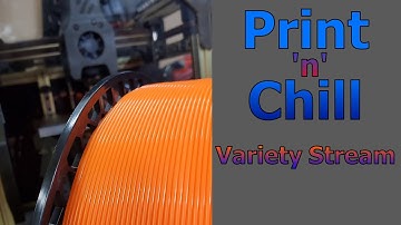 Print N Chill - Variety Stream - Printing things and giveaways!