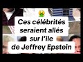 Clbrits qui seraient alls sur lile de jeffrey epstein 