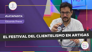 #LaTapadita: El festival del clientelismo en Artigas | Eduardo Preve en #NadaQuePerder