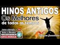 Hinos Antigos &#39;&#39;Os Melhores de Todos os Tempos&#39;&#39;