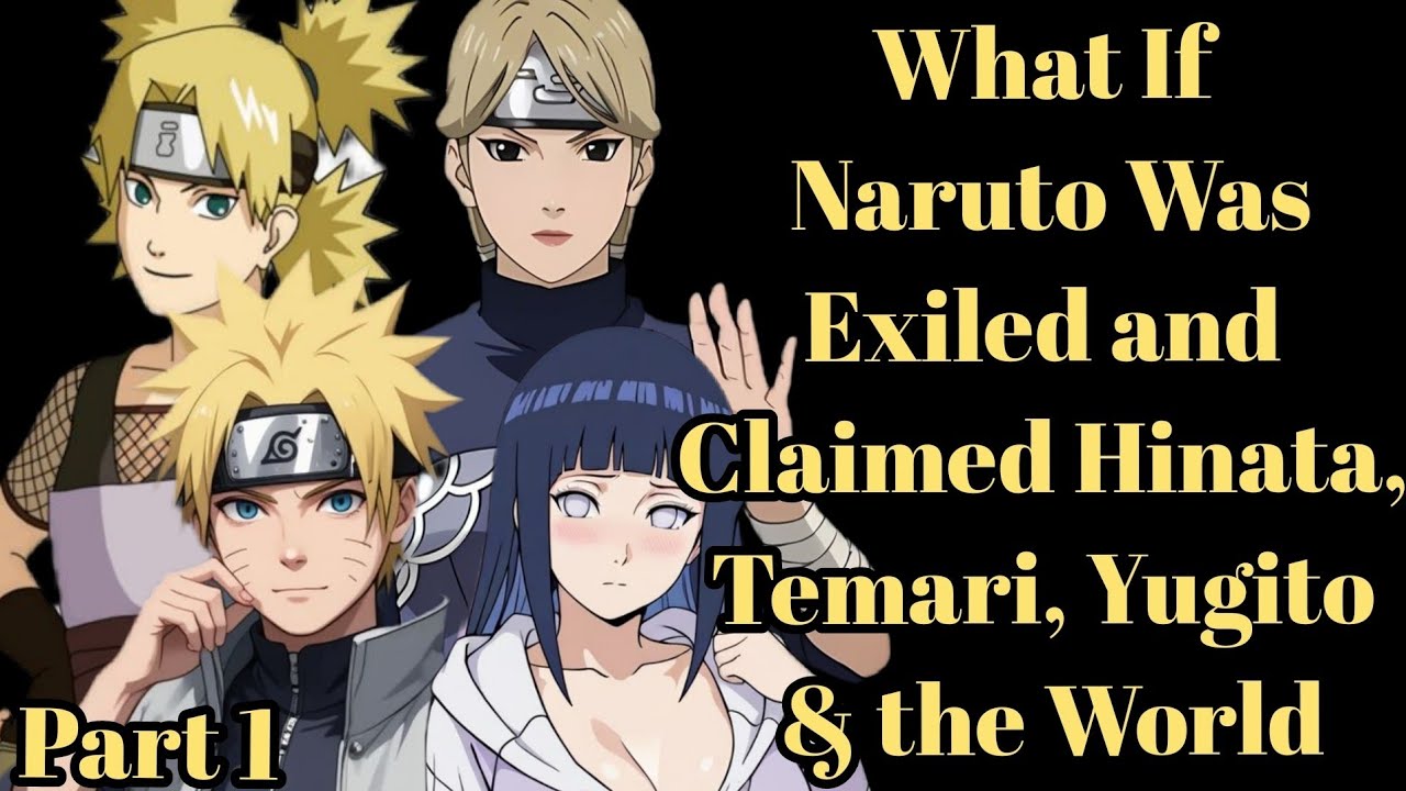 What If Naruto Was Exiled and Claimed Hinata, Temari, Yugito & the World/Part 1